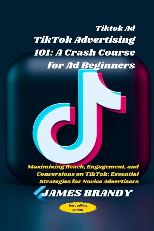 Tiktok Ad TikTok Advertising 101: A Crash Course for Ad Beginners: Maximizing Reach, Engagement, and Conversions on TikTok: Essential Strategies for N (Paperback)