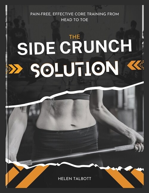The Side Crunch Solution: Pain-Free, Effective Core Training from Head to Toe (Paperback)