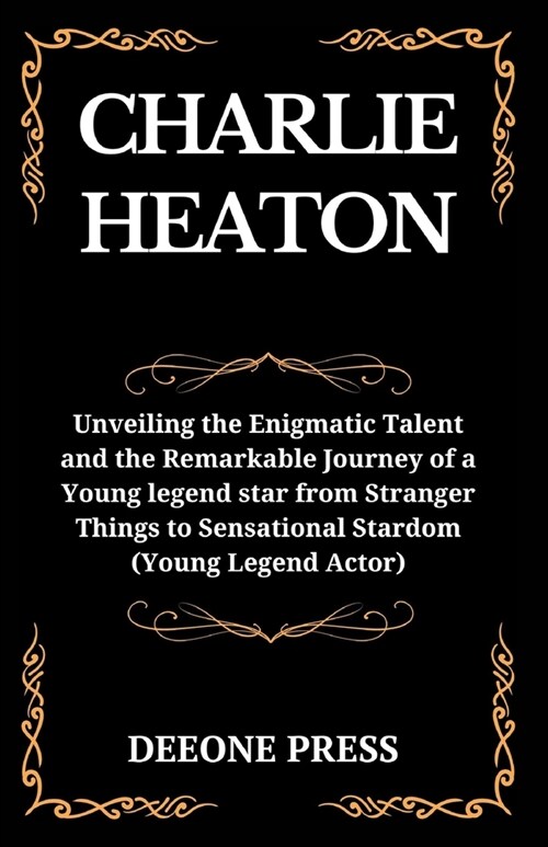 Charlie Heaton: Unveiling the Enigmatic Talent and the Remarkable Journey of a Young legend star from Stranger Things to Sensational S (Paperback)