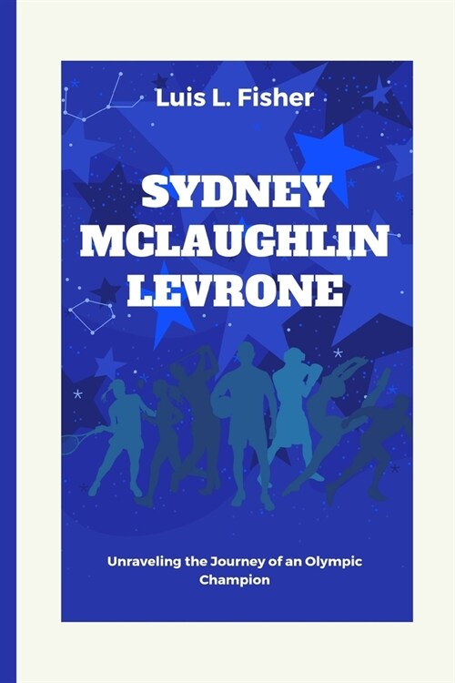 Sydney McLaughlin Levrone: Unraveling the Journey of an Olympic Champion (Paperback)