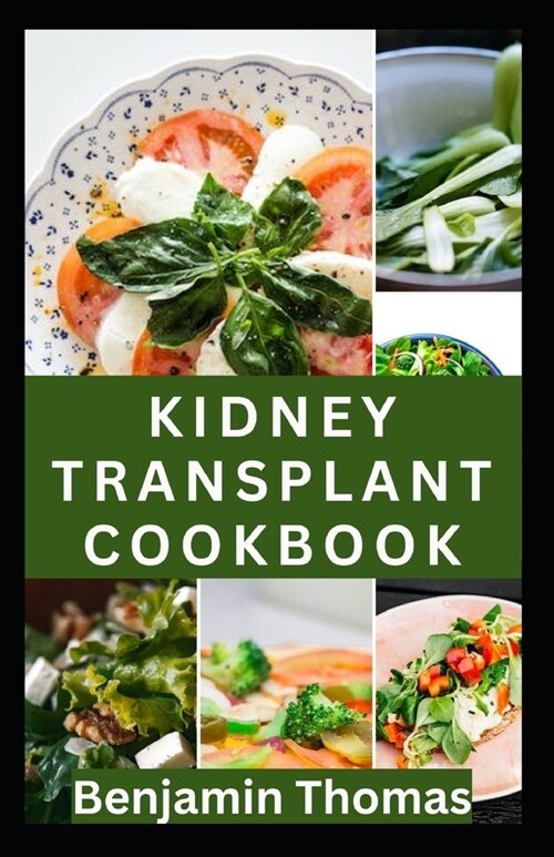 Kidney Transplant Cookbook: 30 Healthy Renal Diet Recipes to Improve Kidney Health and Prevent Kidney Failure (Paperback)