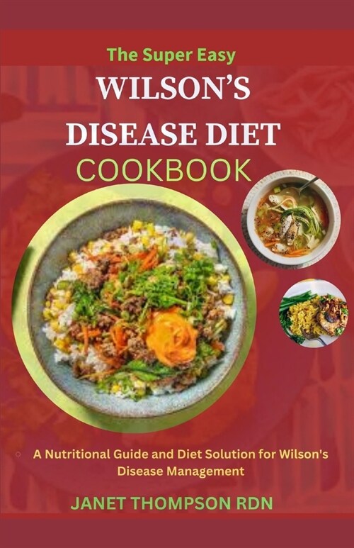 The Super Easy WILSONS DISEASE DIET COOKBOOK: A Nutritional Guide and Diet Solution for Wilsons Disease Management (Paperback)