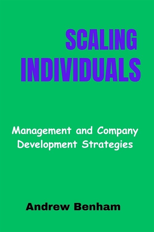 Scaling Individuals: Management and Company Development Strategies (Paperback)