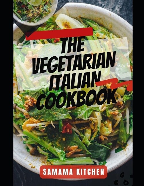 The Vegetarian Italian Cookbook: Learn Several Delicious and Nutrient Rich Plant Based Recipes from the Home of European Cuisine (Meal with pictures i (Paperback)