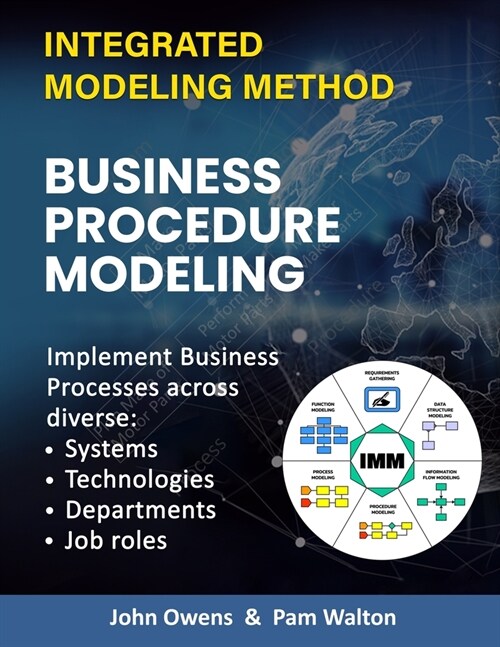 Business Procedure Modeling: Implementing core enterprise activities across diverse Systems, Technologies, Departments and Job Roles. (Paperback)