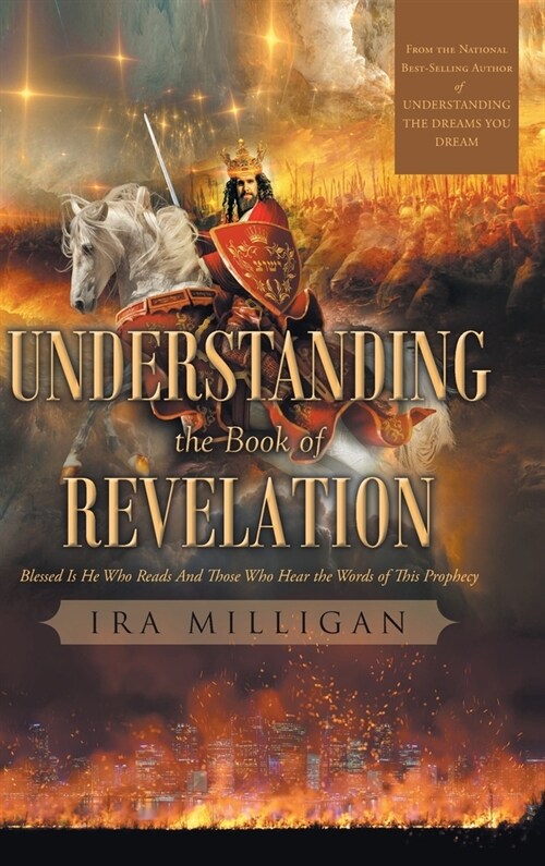 Understanding the Book of Revelation: Blessed Is He Who Reads And Those Who Hear the Words of This Prophecy (Hardcover)