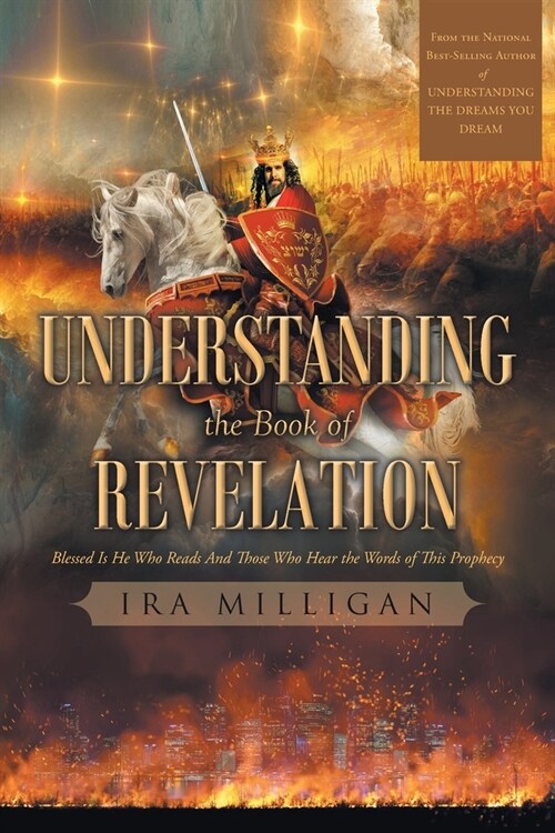 Understanding the Book of Revelation: Blessed Is He Who Reads And Those Who Hear the Words of This Prophecy (Paperback)