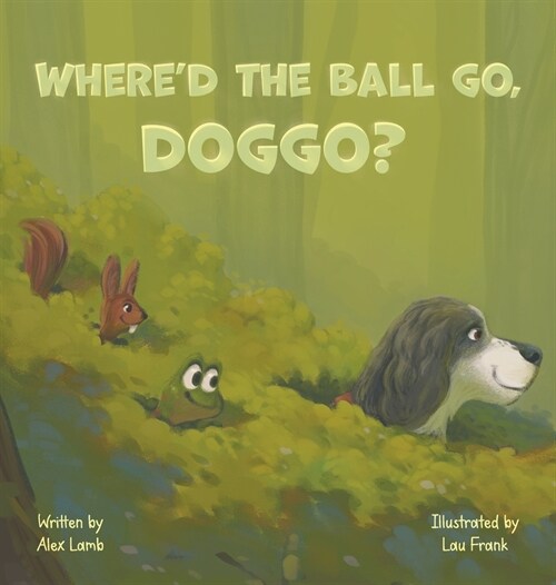 Whered The Ball Go, Doggo?: A Whimsical Journey For Silly Dog Lovers (Hardcover)