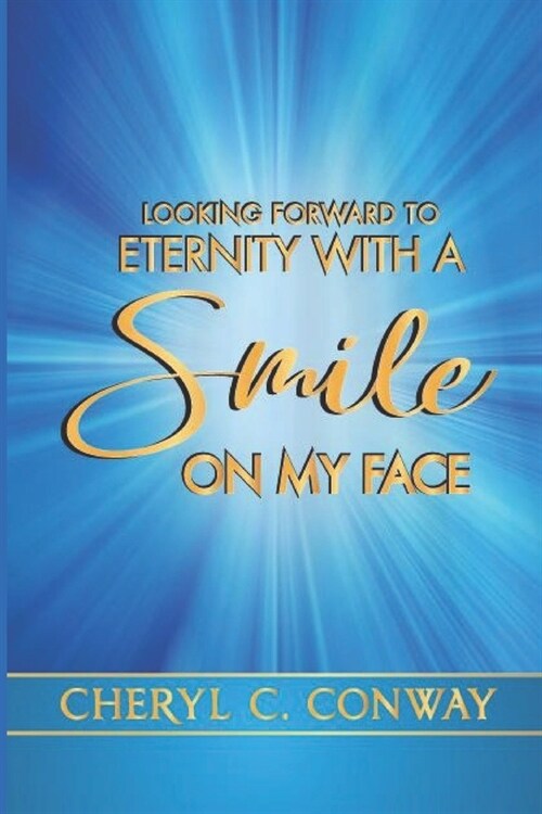 Looking Forward to Eternity With A Smile On My Face (Paperback)