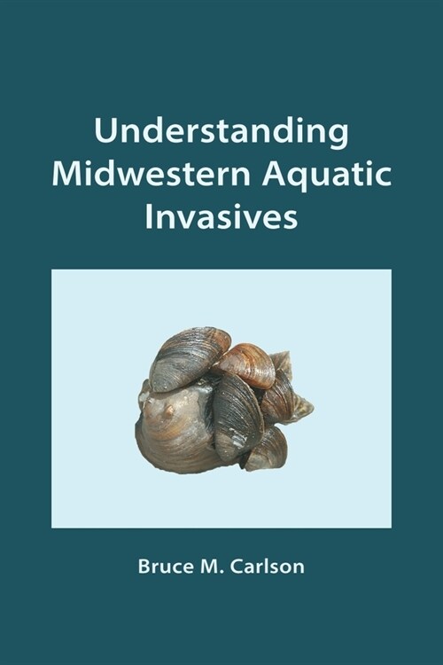 Understanding Midwestern Aquatic Invasives (Paperback)