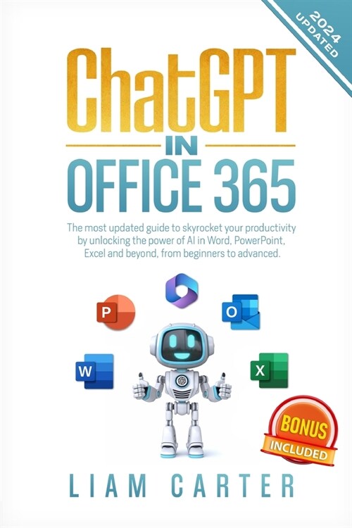 ChatGPT in Office 365: The most updated guide to skyrocket your productivity by unlocking the power of AI in Word, PowerPoint, Excel and beyo (Paperback)