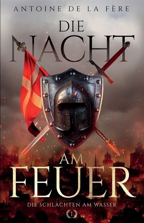 Die Nacht am Feuer 1 - Die Schlachten am Wasser: Historischer Roman ?er die Schweiz im Mittelalter (Paperback)