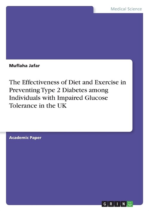 The Effectiveness of Diet and Exercise in Preventing Type 2 Diabetes among Individuals with Impaired Glucose Tolerance in the UK (Paperback)