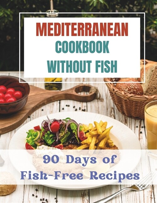 Mediterranean Cookbook Without Fishes: 90 Days of Fish-Free Recipes (Paperback)
