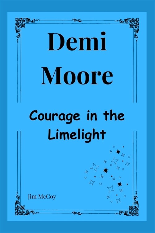 Demi Moore: Courage In The Limelight (Paperback)