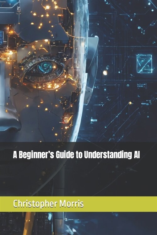 A Beginners Guide to Understanding AI (Paperback)