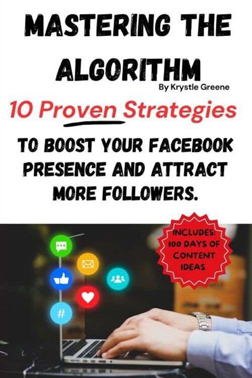 Mastering The Algorithm: 10 Proven Strategies to Boost Your Facebook Presence and Attract More Followers. (Paperback)