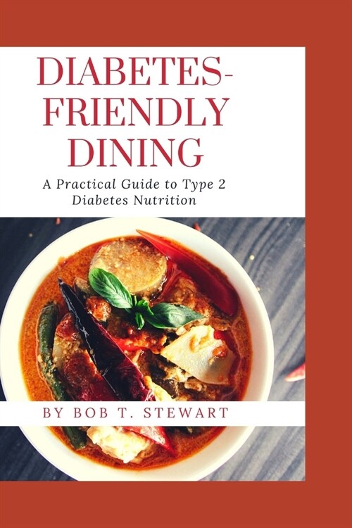 Diabetes-Friendly Dining: A Practical Guide to Type 2 Diabetes Nutrition (Paperback)