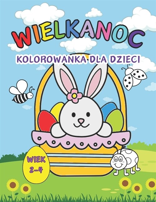 Wielkanocna Kolorowanka dla Dzieci w Wieku od 2 do 4 Lat: Ladne Kr?iczki, Jajka Wielkanocne i Wiosenne Projekty Zabawy Dla Malych Dzieci i Przedszkol (Paperback)