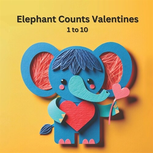 Elephant Counts Valentines: 1 to 10 (Paperback)