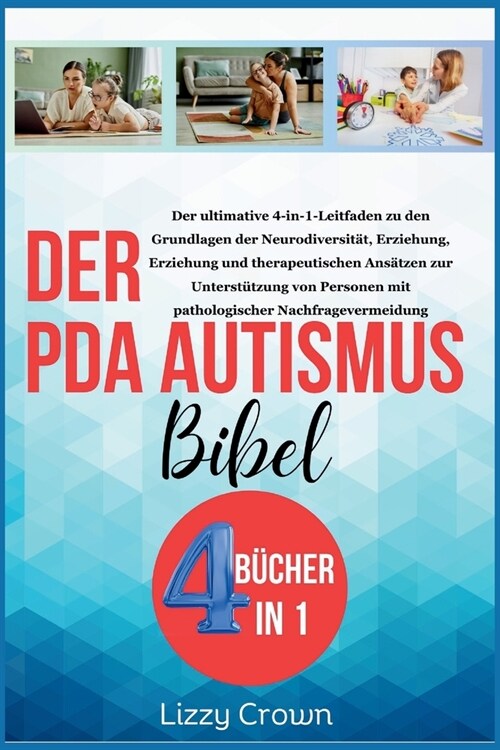Der PDA Autismus Bibel: Der ultimative 4-in-1-Leitfaden zu den Grundlagen der Neurodiversit?, Erziehung, Erziehung und therapeutischen Ans?z (Paperback)