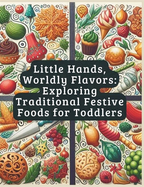 Little Hands, Worldly Flavors: Exploring Traditional Festive Foods for Toddlers (Paperback)