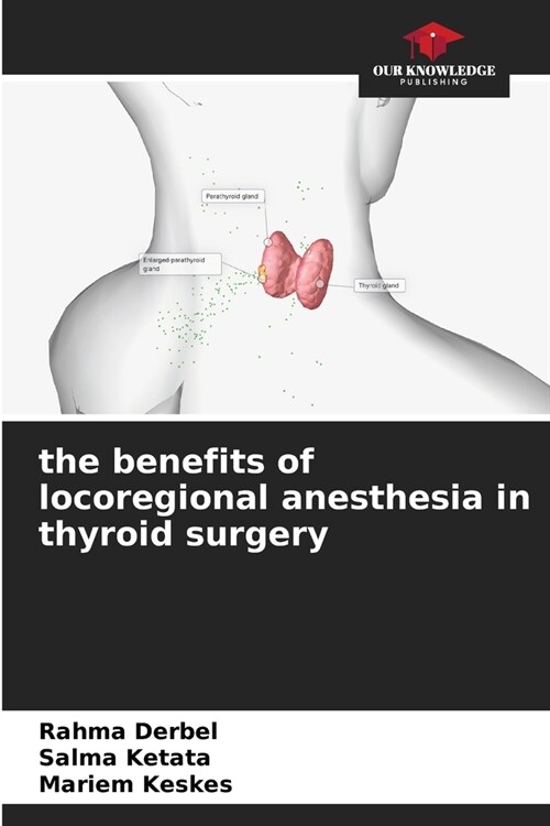 The benefits of locoregional anesthesia in thyroid surgery (Paperback)