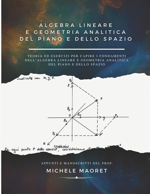 Algebra Lineare e Geometria Analitica del Piano e dello Spazio: Teoria ed esercizi per capire i fondamenti dellalgebra lineare e geometria analitica (Paperback)