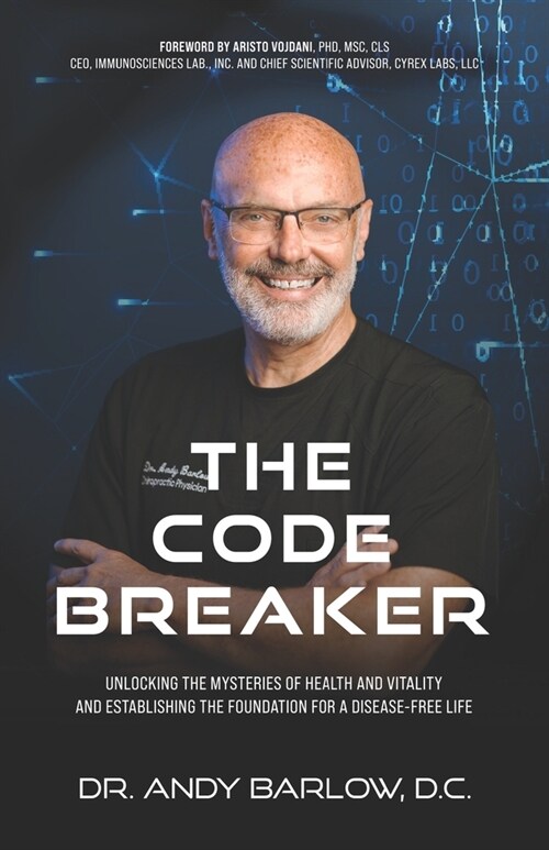 The Code Breaker: Unlocking the Mysteries of Health and Vitality and Establishing the Foundation For a Disease-Free Life (Paperback)