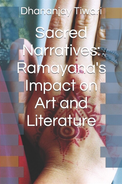 Sacred Narratives: Ramayanas Impact on Art and Literature (Paperback)