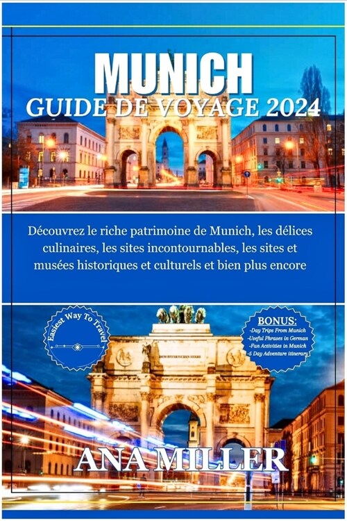 Munich Guide de voyage 2024: D?ouvrez le riche patrimoine de Munich, les d?ices culinaires, les sites incontournables, les sites et mus?s histor (Paperback)