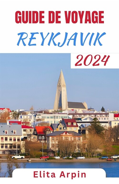 Guide de Voyage Reykjavik: Le guide ultime de lexplorateur de la capitale de lIslande - D?ouvrez des joyaux cach?, des aper?s culturels et d (Paperback)