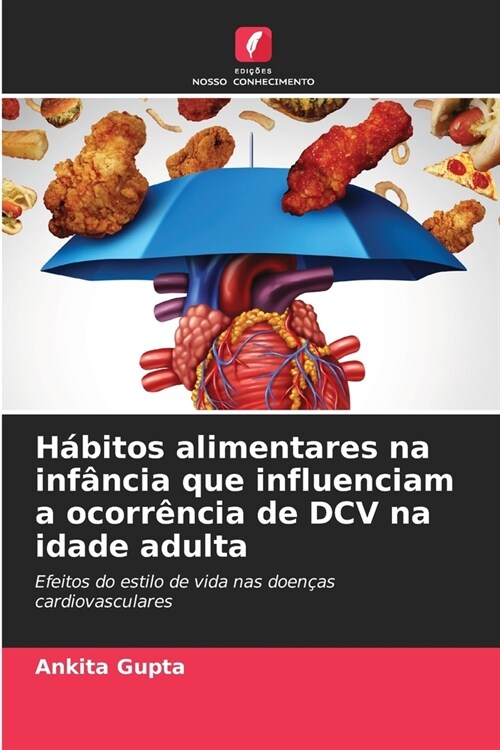 H?itos alimentares na inf?cia que influenciam a ocorr?cia de DCV na idade adulta (Paperback)