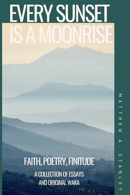 Every Sunset is a Moonrise: Faith, Poetry, Finitude (Paperback)