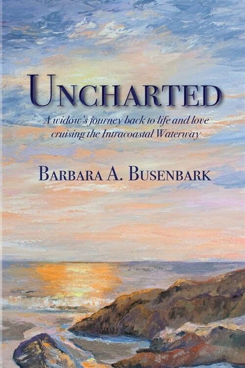 Uncharted: A widows journey back to life and love cruising the Intracoastal Waterway (Paperback)