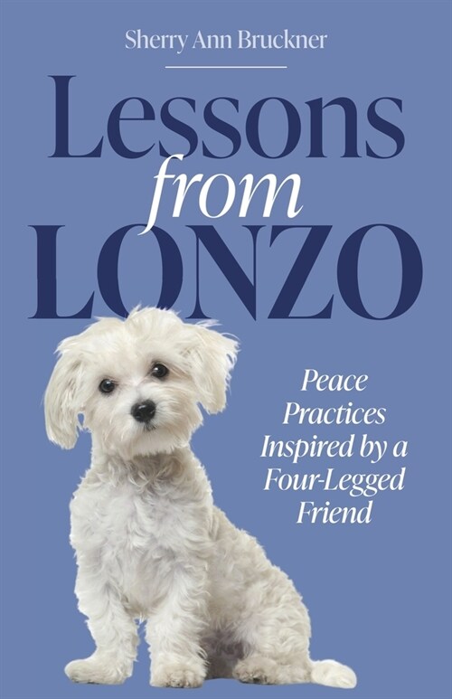 Lessons from Lonzo: Peace Practices Inspired by a Four-Legged Friend (Paperback)
