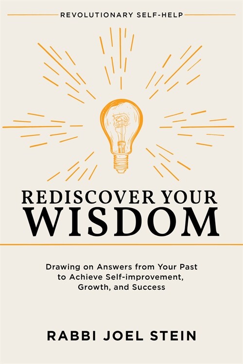 Rediscover Your Wisdom: Drawing on Answers from Your Past to Achieve Self-Improvement, Growth, and Success (Paperback)