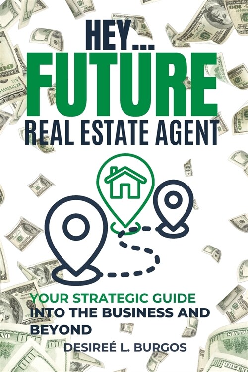 Hey...Future Real Estate Agent: Your Strategic Guide Into the Business and Beyond (Paperback)