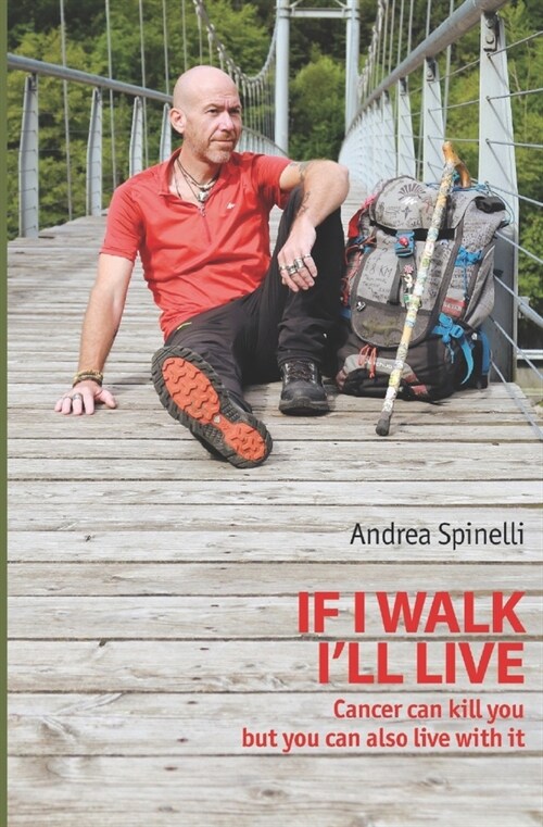 If I walk, Ill live: Cancer can kill you, but you can also live with it (Paperback)