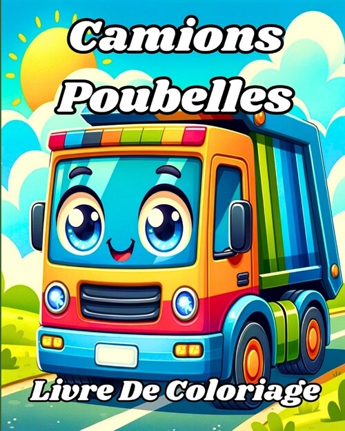 Livre De Coloriage Des Camions Poubelles: V?icules de ramassage des d?hets faciles ?colorier pour les enfants (Paperback)