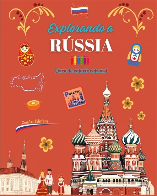 Explorando a R?sia - Livro de colorir cultural - Desenhos criativos de s?bolos russos: ?ones da cultura russa se misturam em um incr?el livro para (Paperback)