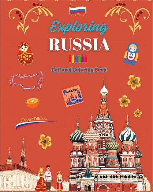 Exploring Russia - Cultural Coloring Book - Creative Designs of Russian Symbols: Icons of Russian Culture Blend Together in an Amazing Coloring Book (Paperback)