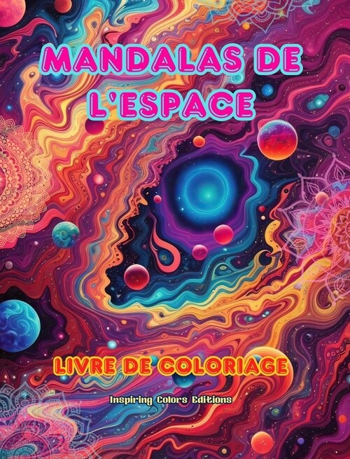 Mandalas de lespace Livre de coloriage Mandalas uniques de lunivers. Source de cr?tivit?et de d?ente infinies: ?oiles, plan?es, vaisseaux spati (Hardcover)