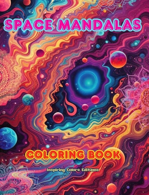 Space Mandalas Coloring Book Unique Mandalas of the Universe Source of Infinite Creativity and Relaxation: Stars, Planets, Spaceships and More, Intert (Hardcover)