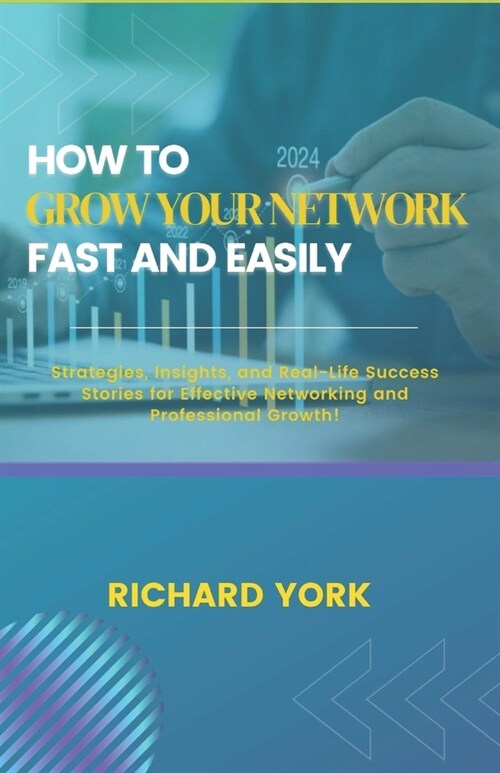 How to Grow Your Network Fast and Easily: Strategies, Insights, and Real-Life Success Stories for Effective Networking and Professional Growth! (Paperback)