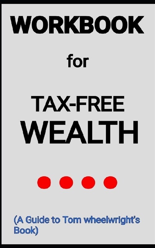 Tax-free wealth By Tom Wheelwright: Your Vicious Guide to build much wealth by lowering your taxes. (Paperback)
