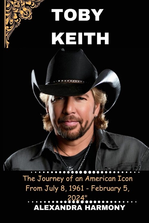 Toby Keith: The Journey of an American Icon From July 8, 1961 - February 5, 2024 (Paperback)
