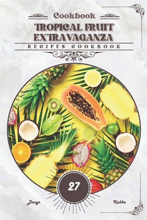 Tropical Fruit Extravaganza: Recipes cookbook (Paperback)