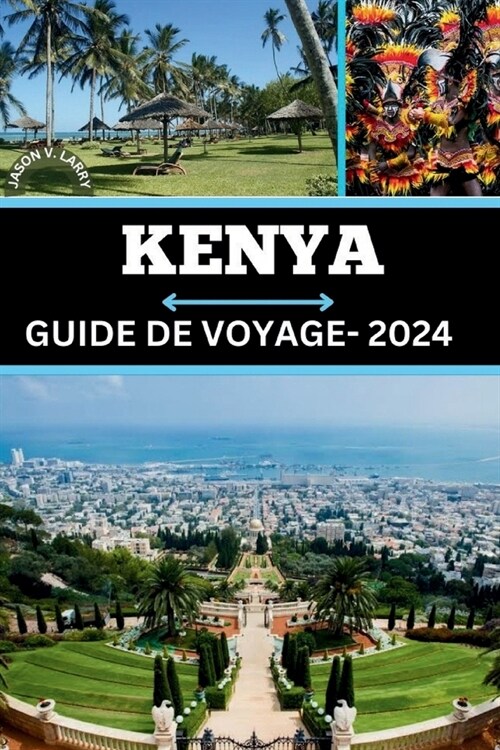 Kenya Guide de Voyage 2024: Embarquez pour un voyage extraordinaire ?travers les paysages ?oustouflants et les tr?ors culturels du Kenya, des (Paperback)