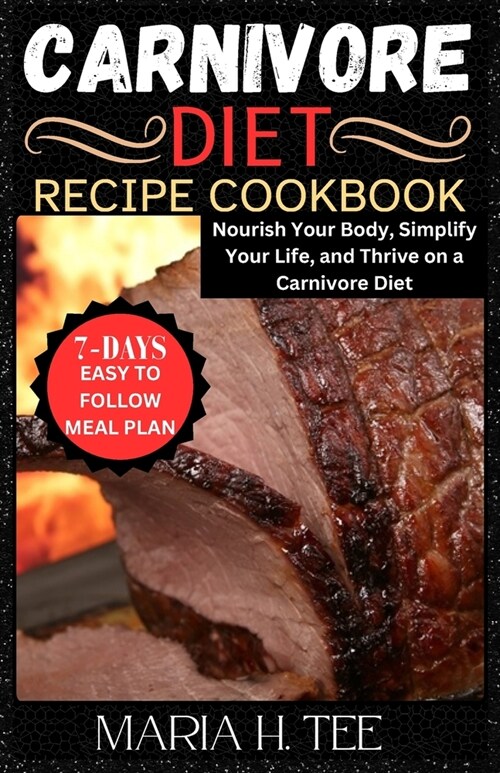 Carnivore Diet Recipe Cookbook: Nourish Your Body, Simplify Your Life, and Thrive on a Carnivore Diet (Paperback)
